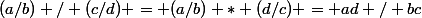 (a/b) / (c/d) = (a/b) * (d/c) = ad / bc