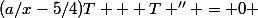 (a/x-5/4)T + T '' = 0 