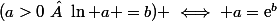 (a>0\  \ln a =b) \iff a=\text{e}^b