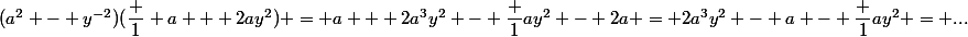 (a^2 - y^{-2})(\dfrac 1 a + 2ay^2) = a + 2a^3y^2 - \dfrac 1{ay^2} - 2a = 2a^3y^2 - a - \dfrac 1{ay^2} = ...