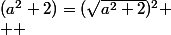 (a^2+2)=(\sqrt{a^2+2})^2
 \\  