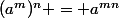 (a^m)^n = a^{mn}