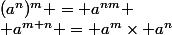 (a^n)^m = a^{nm}
 \\ a^{m+n} = a^m\times a^n