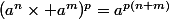 (a^n\times a^m)^p=a^{p(n+m)}