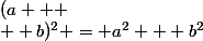(a +
 \\  b)^2 = a^2 + b^2