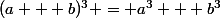 (a + b)^3 = a^3 + b^3