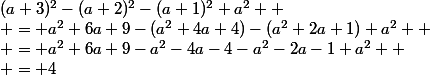 (a+3)^2-(a+2)^2-(a+1)^2+a^2  \\ = a^2+6a+9-(a^2+4a+4)-(a^2+2a+1)+a^2  \\ = a^2+6a+9-a^2-4a-4-a^2-2a-1+a^2  \\ = 4