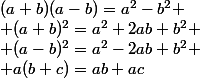 (a+b)(a-b)=a^2-b^2
 \\ (a+b)^2=a^2+2ab+b^2
 \\ (a-b)^2=a^2-2ab+b^2
 \\ a(b+c)=ab+ac