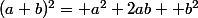 (a+b)^2= a^2+2ab +b^2