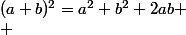 (a+b)^2=a^2+b^2+2ab
 \\ 