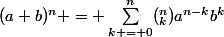 (a+b)^n = \sum_{k = 0}^{n}(_k^n)a^{n-k}b^k