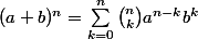 (a+b)^n=\sum_{k=0}^{n}\binom{n}{k}a^{n-k}b^k