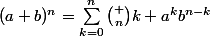 (a+b)^n=\sum_{k=0}^n\binom {n}{k} a^kb^{n-k}