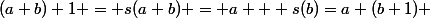 (a+b)+1 = s(a+b) = a + s(b)=a+(b+1) 