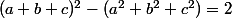 (a+b+c)^2-(a^2+b^2+c^2)=2