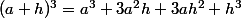 (a+h)^3=a^3+3a^2h+3ah^2+h^3