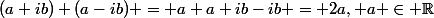 (a+ib)+(a-ib) = a+a+ib-ib = 2a, a \in \mathbb{R}