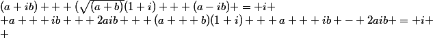 (a+ib) + (\sqrt{(a+b)}(1+i) + (a-ib) = i
 \\ a + ib + 2aib + (a + b)(1+i) + a + ib - 2aib = i
 \\ 