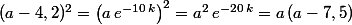 (a-4,2)^2={\big(a\,e^{-10\,k}\big)}^2=a^2\,e^{-20\,k}=a\,(a-7,5)