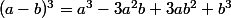(a-b)^3=a^3-3a^2b+3ab^2+b^3