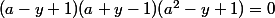 (a-y+1)(a+y-1)(a^2-y+1)=0