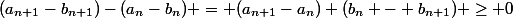 (a_{n+1}-b_{n+1})-(a_n-b_n) = (a_{n+1}-a_n)+(b_n - b_{n+1}) \geq 0