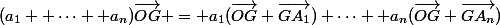 (a_1 +\cdots +a_n)\vec{OG} = a_1(\vec{OG}+\vec{GA_1})+\cdots +a_n(\vec{OG}+\vec{GA_n})