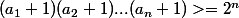 (a_1+1)(a_2+1)...(a_n+1)>=2^n