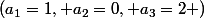 (a_1=1, a_2=0, a_3=2 )
