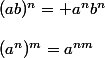 (ab)^n= a^nb^n\\\\(a^n)^m=a^{nm}\\\\