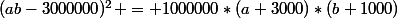 (ab-3000000)^2 = 1000000*(a+3000)*(b+1000)