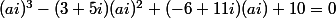 (ai)^3-(3+5i)(ai)^2+(-6+11i)(ai)+10=0