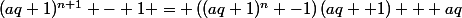 (aq+1)^{n+1} - 1 = \left((aq+1)^n -1\right)(aq +1) + aq