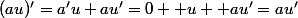 (au)'=a'u+au'=0 \timies u +au'=au'