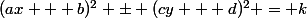(ax + b)^2 \pm (cy + d)^2 = k
