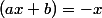 (ax+b)=-x