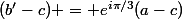 (b'-c) = e^{i\pi/3}(a-c)