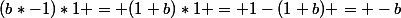 (b*-1)*1 = (1+b)*1 = 1-(1+b) = -b