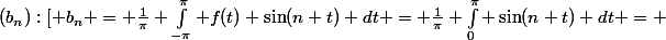 (b_n):[ b_n = \frac{1}{\pi} \int_{-\pi}^{\pi} f(t) \sin(n t) dt = \frac{1}{\pi} \int_{0}^{\pi} \sin(n t) dt = 