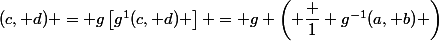 (c, d) = g\left[g^{1}(c, d) \right] = g \left( \dfrac 1 {g^{-1}(a, b)} \right)