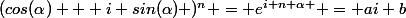 (cos(\alpha) + i sin(\alpha) )^n = e^{i n \alpha } = ai+b