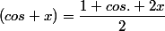 (cos x)=\dfrac{1+cos. 2x}{2}