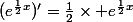 (e^{\frac12x})'=\frac12\times e^{\frac12x}