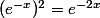 (e^{-x})^2=e^{-2x}