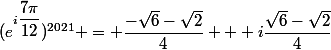 (e^{i\dfrac{7\pi}{12}})^{2021} = \dfrac{-\sqrt{6}-\sqrt{2}}{4} + i\dfrac{\sqrt{6}-\sqrt{2}}{4}