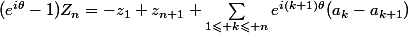 (e^{i\theta}-1)Z_n=-z_1+z_{n+1}+\sum_{1\leqslant k\leqslant n}e^{i(k+1)\theta}(a_k-a_{k+1})