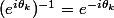 (e^{i\theta_k})^{-1}=e^{-i\theta_k}