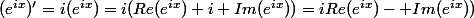 (e^{ix})'=i(e^{ix})=i(Re(e^{ix})+i Im(e^{ix}))=iRe(e^{ix})- Im(e^{ix}))
