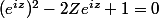 (e^{iz})^{2}-2Ze^{iz}+1=0