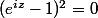 (e^{iz}-1)^{2}=0
